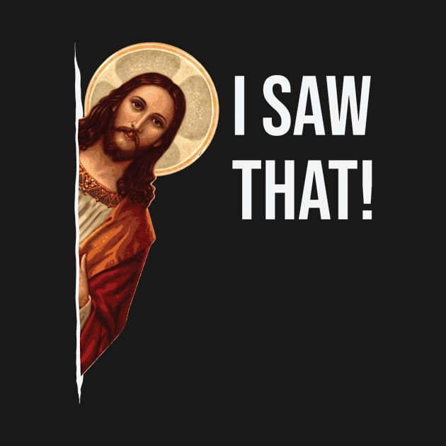 Jesus Meme I Saw That