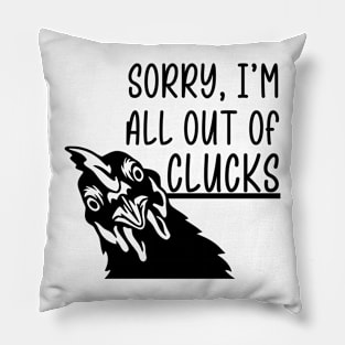 Sorry, I'm All Out of Clucks Pillow