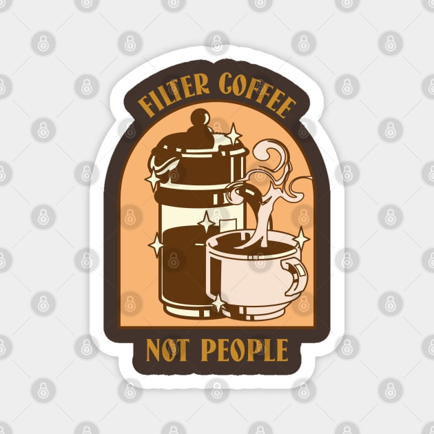 Filter coffee not people design for coffee lovers Magnet by PunManArmy