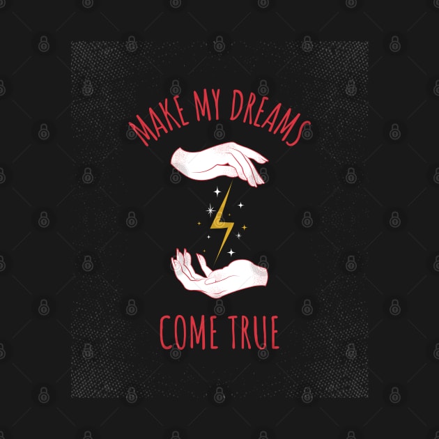 MAKE MY DREAMS COME TRUE by TheAwesomeShop