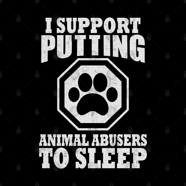 I Support Putting Animal Abusers To Sleep Pet Lover by bubbleshop