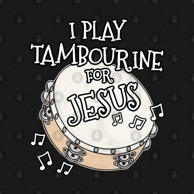 I Play Tambourine For Jesus Percussionist Christian Musician by doodlerob