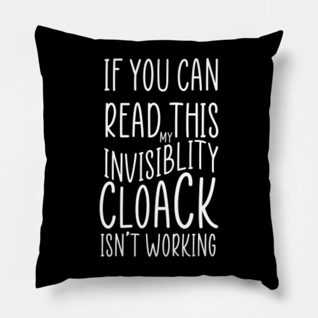 If You Can Read This My Invisibility Cloak Isnt Working Pillow by Claessens_art