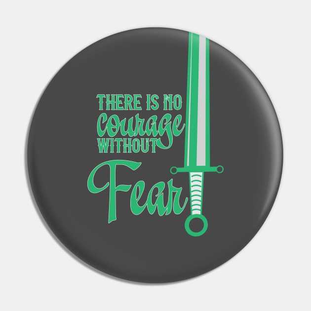 No Courage Without Fear Pin by WibblyWobbly