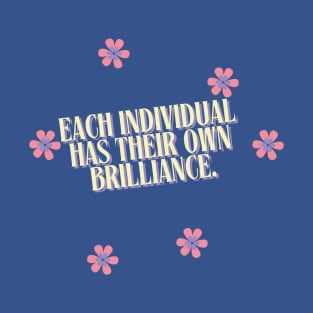 Each individual has their own brilliance. T-Shirt