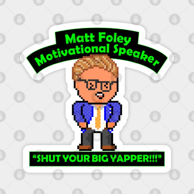 Pixel Matt Foley Motivational Quote Magnet by gkillerb