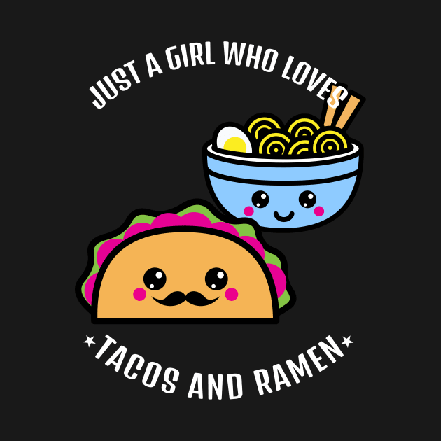 Just A Girl Who Loves Tacos And Ramen by CarlsenOP