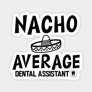 Dental Assistant - Nacho Average Dental Assistant Magnet