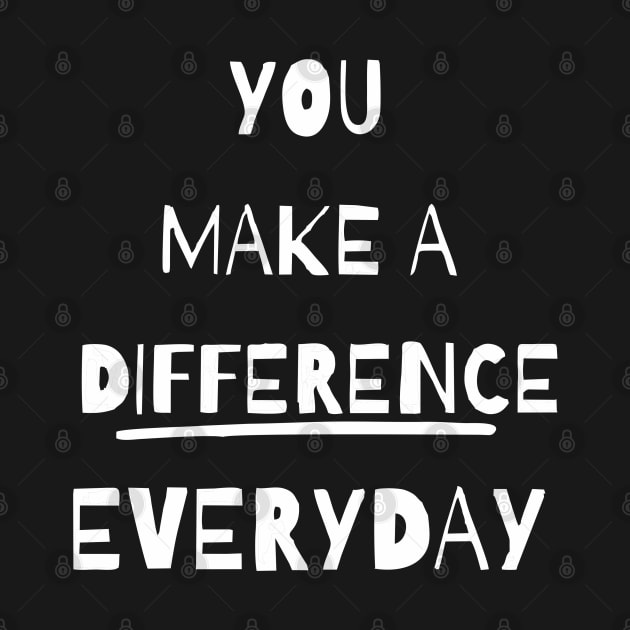 you make a difference everyday - white by Vortex.Merch