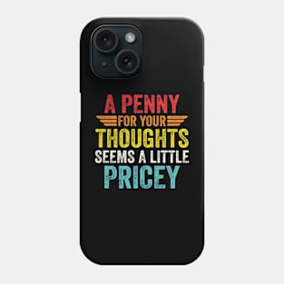 A Penny For Your Thoughts Seems A Little Pricey Phone Case