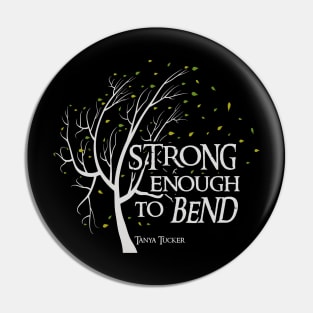 Strong Enough to Bend Tanya Tucker Pin