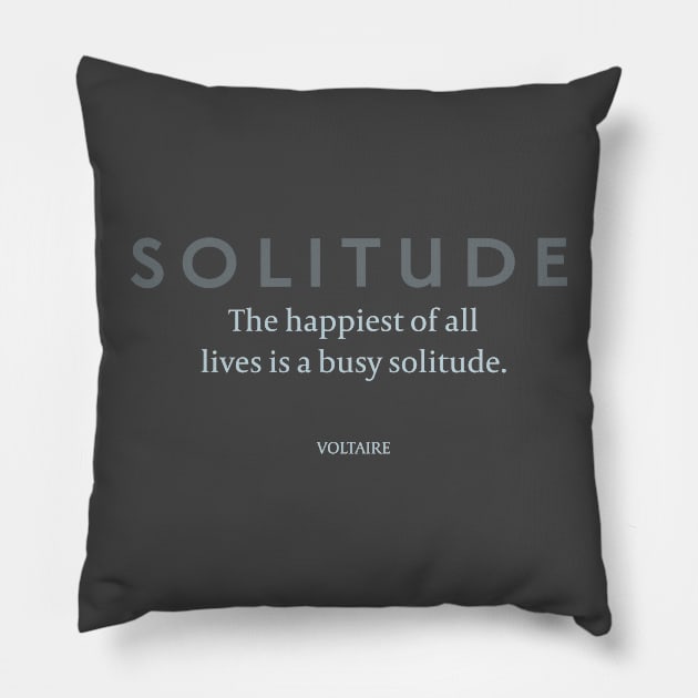 Solitude: Voltaire on the Happiness of Solitude Pillow by Stonework Design Studio