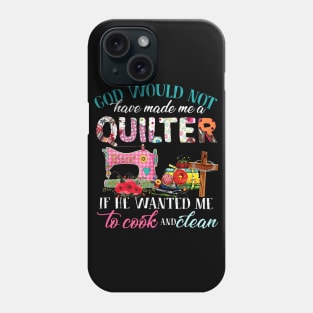 God Would Not Have Made Me A Quilter Phone Case