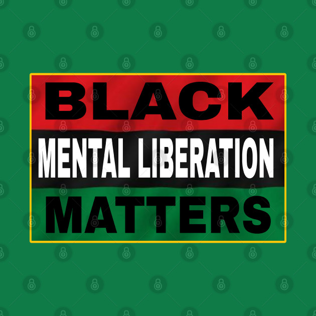 Black Mental Liberation Matters - Double by Subversive-Ware 