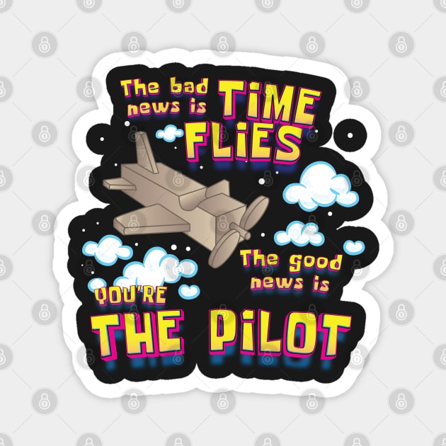 Bad News Time Flies, Good News You're The Pilot Magnet by dojranliev