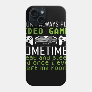 I Don't Always Play Video Games Sometimes I Eat And Sleep Phone Case