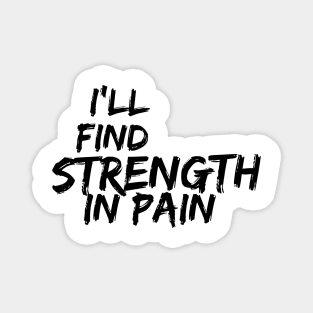 i'll find strength in pain Magnet