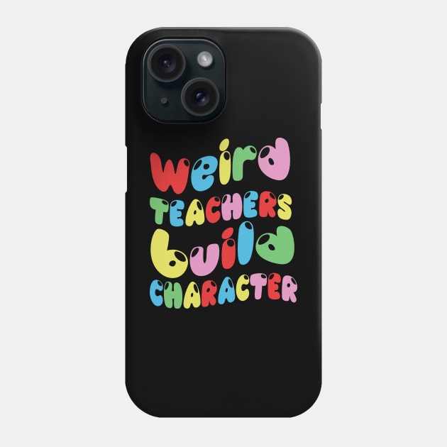 Weird Teachers Build Character Phone Case by TheAwesome