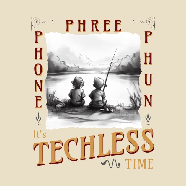 Techless Time Phone Phree Phun Fishing Friends by UnpluggedLife