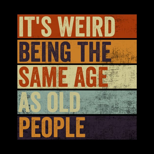 Its Weird Being The Same Age As Old People by Visual Vibes