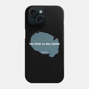 This Might As Well Happen Phone Case