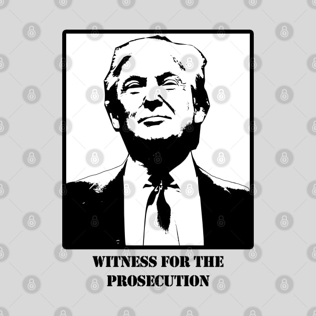 Donald J. Trump, Witness for the Prosecution by Gear 4 U