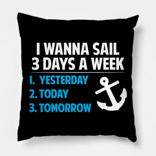 I wanna sail 3 days a week Pillow