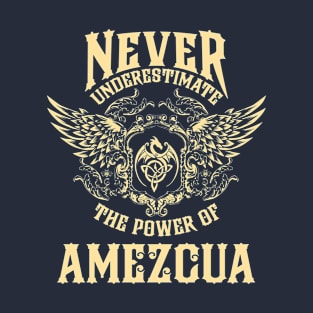 Amezcua Name Shirt Amezcua Power Never Underestimate T-Shirt