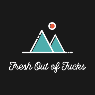 Fresh Out Of Fucks - Minimal Sarcastic Design T-Shirt