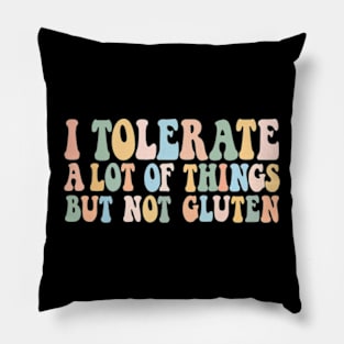 I Tolerate A Lot Of Things But Not Gluten Pillow