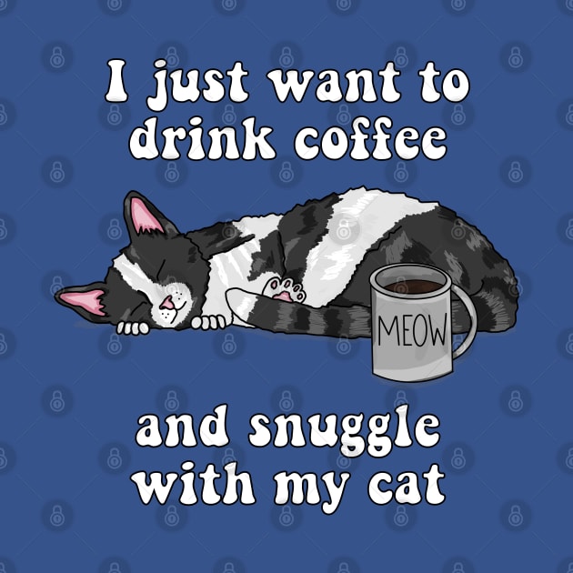 I just want to drink coffee and snuggle with my cat (Black and White Cat) by RoserinArt