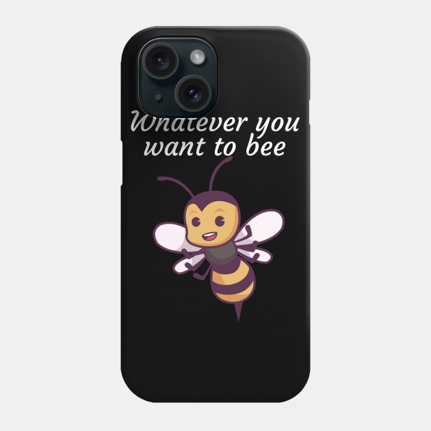 Whatever you want to bee Phone Case by maxcode