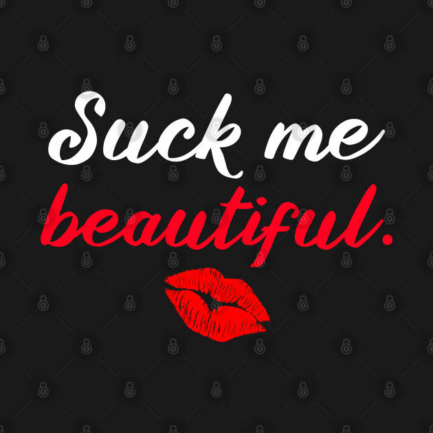 Suck Me Beautiful - American Pie - T-Shirt | TeePublic