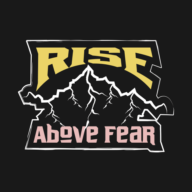 Rise Above Fear Adventure by T-Shirt Attires