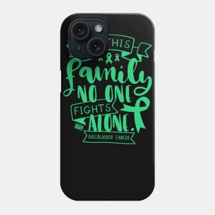 GALLBLADDER CANCER AWARENESS FAMILY NO ALONE QUOTE Phone Case
