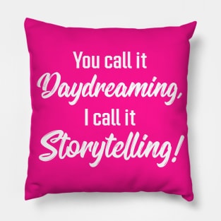You Call It Daydreaming, I Call It Storytelling! | Quotes | Hot Pink Pillow