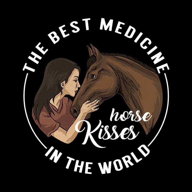 The Best Medicine In The World Is Horses Kisses by TeeAbe