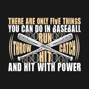 There Are Only Five Things You Can Do In Baseball And Hit With Power 90 T-Shirt