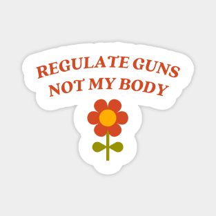 regulate guns not my body Magnet