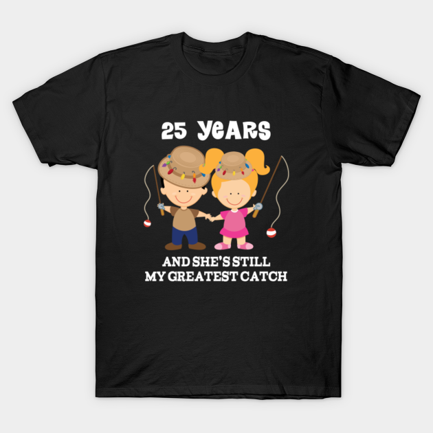 25th Anniversary Funny Fishing Gift - 25th Anniversary - T-Shirt | TeePublic 25th Anniversary Funny Fishing Gift - 25th Anniversary - T-Shirt | TeePublic