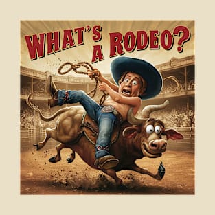 No bull, what's a rodeo? T-Shirt