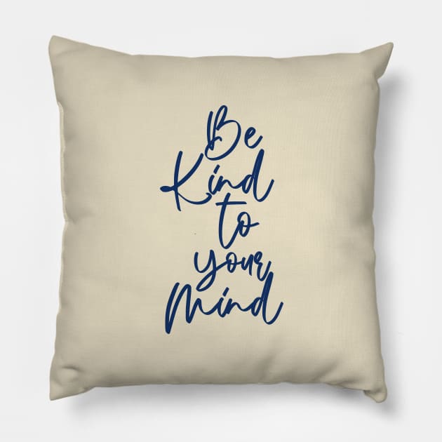 Be Kind to Your Mind II Pillow by annysart26