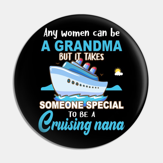 Any Women Can Be A Grandma But It Takes Someone Special To Be A Cruising Nana Pin by Thai Quang