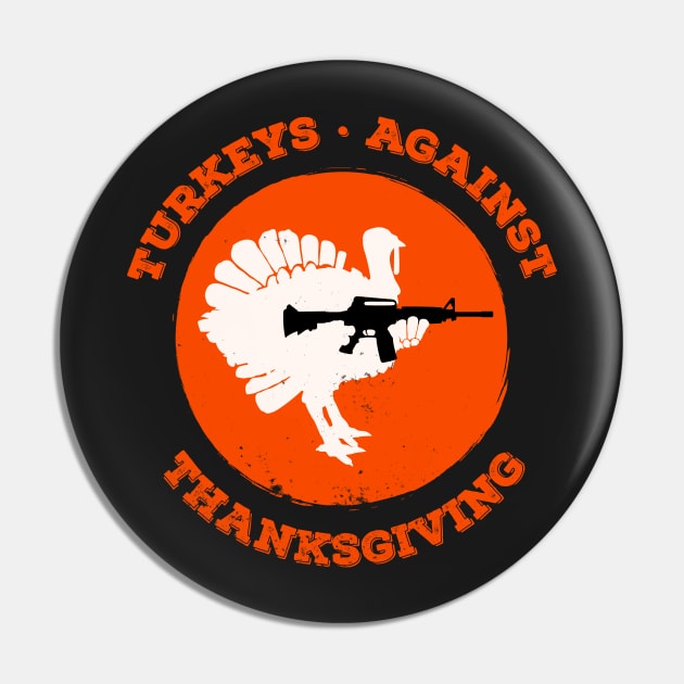 Turkeys Against Thanksgiving Pin by atomguy