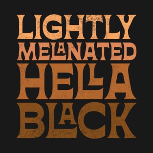 Lightly Melanated Hella Black T-Shirt