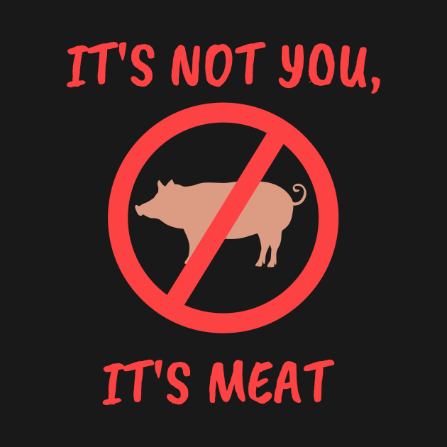 It's Not You It's Meat - Vegan - T-Shirt | TeePublic