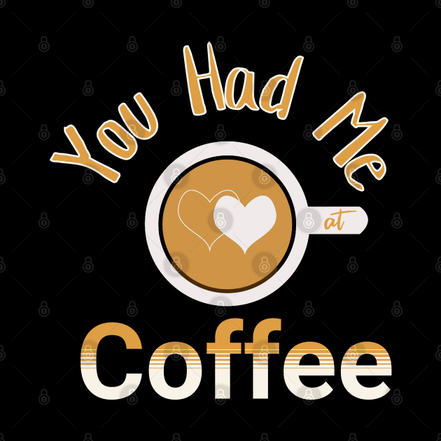 You Had Me At Coffee by Berlin Larch Creations