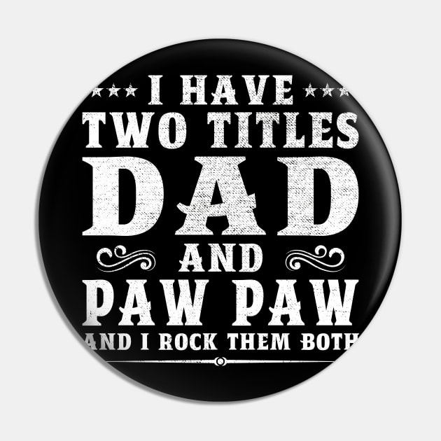 I Have Two Titles Dad And Paw Paw Father's Day Gift Pin by DragonTees