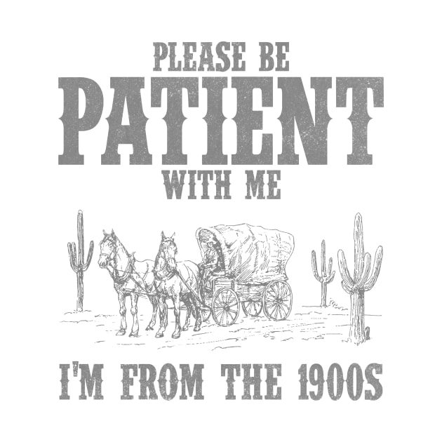 Please Be Patient with Me I'm from the 1900s Western Graphic Shirt, 1900s Graphic Tee, Funny Retro Born in 1900s, Cute Country by CamavIngora