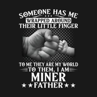 Someone Has Wrapped Around Their Finger To Miner Father T-Shirt